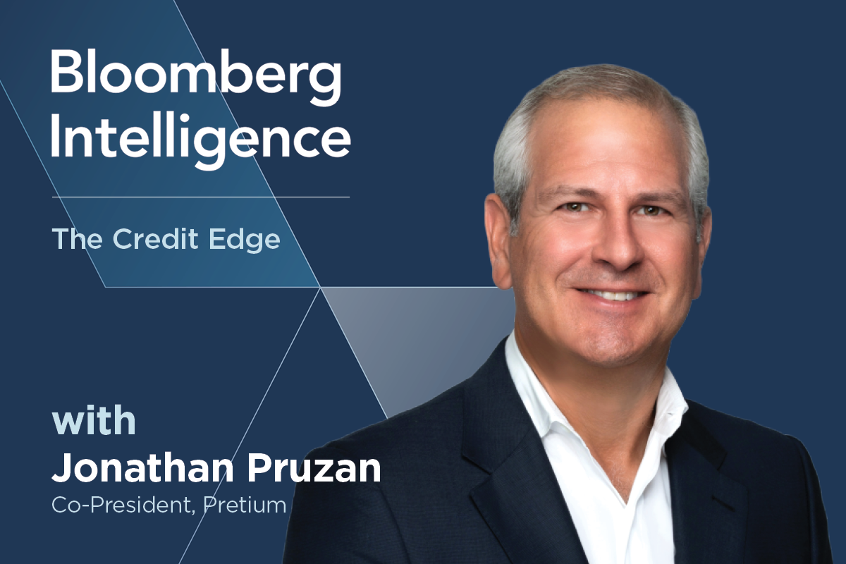 Pretium Co-President Jonathan Pruzan on Bloomberg’s The Credit Edge Podcast